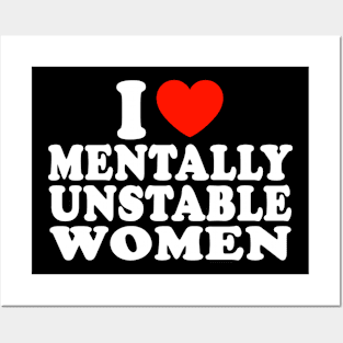 I love mentally unstable women Posters and Art
